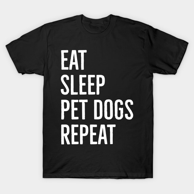 Eat Sleep Pet Dogs Repeat T-Shirt by evokearo